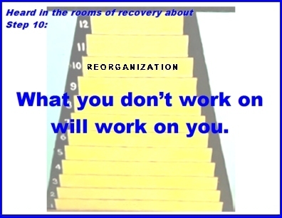 Heard in the rooms of recovery about step 10: What you don't work on will work on you. #Step10 #WorkOnYou #Recovery